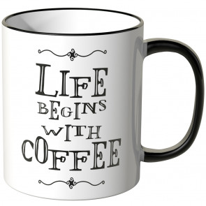 life begins with coffee tasse