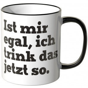 JUNIWORDS Tasse Ist mir egal ich trink das jetzt so