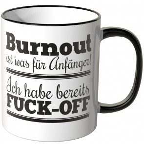 tasse burnout ist was für anänger ich habe bereits fuck off