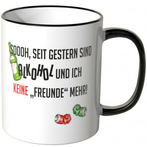 JUNIWORDS Tasse Soooh, seit gestern sind Alkohol und ich keine "Freunde" mehr!