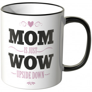 JUNIWORDS Tasse Mom is just Wow upside down.