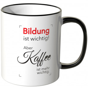 JUNIWORDS Tasse Bildung ist wichtig! Aber Kaffee ist mehr wichtig.