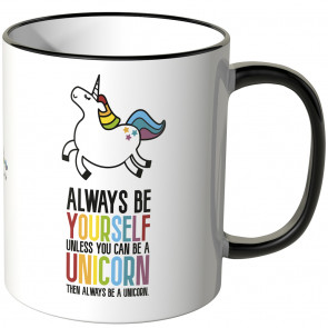 JUNIWORDS Tasse Always be yourself, unless you can be a unicorn, then always be a unicorn. - Motiv 2
