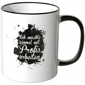 ich möchte einmal mit profis arbeiten tasse