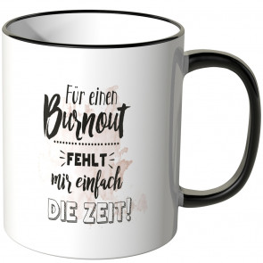 für ein burnout fehlt mir einfach die zeit tasse