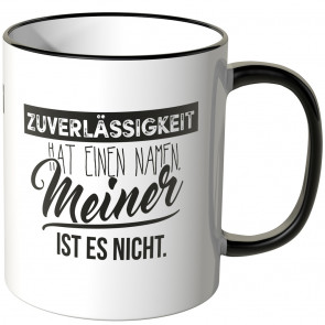 Tasse Zuverlässigkeit hat einen Namen. Meiner ist es nicht.