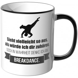 JUNIWORDS Tasse Sieht vielleicht so aus, als würde ich dir zuhören - Breakdance