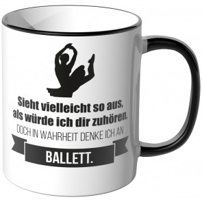 JUNIWORDS Tasse Sieht vielleicht so aus, als würde ich dir zuhören - Ballett