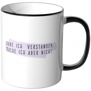 JUNIWORDS Tasse Habe ich verstanden, mache ich aber nicht.