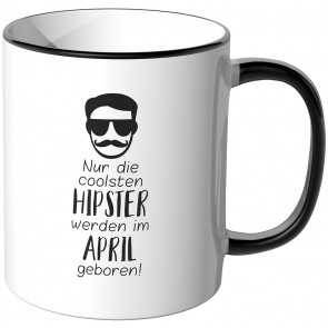 JUNIWORDS Tasse Nur die coolsten Hipster werden im April geboren!