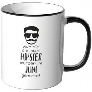 JUNIWORDS Tasse Nur die coolsten Hipster werden im Juni geboren!