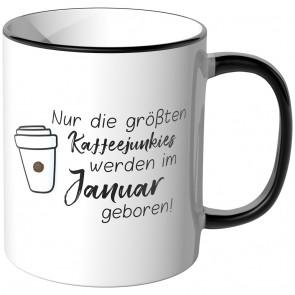 JUNIWORDS Tasse Nur die größten Kaffeejunkies werden im Januar geboren!