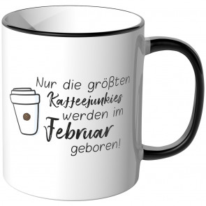 JUNIWORDS Tasse Nur die größten Kaffeejunkies werden im Februar geboren!