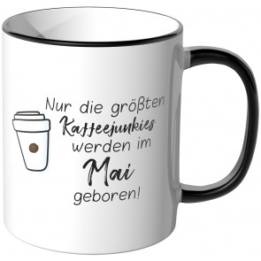 JUNIWORDS Tasse Nur die größten Kaffeejunkies werden im Mai geboren!