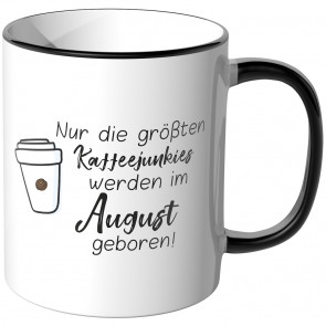 JUNIWORDS Tasse Nur die größten Kaffeejunkies werden im August geboren!