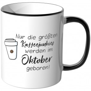 JUNIWORDS Tasse Nur die größten Kaffeejunkies werden im Oktober geboren!