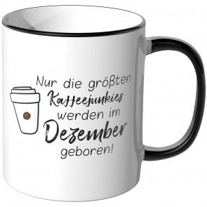 JUNIWORDS Tasse Nur die größten Kaffeejunkies werden im Dezember geboren!