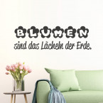 Wandtattoo Spruch - Blumen sind das Lächeln ...