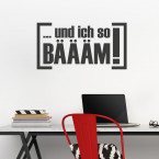 Wandtattoo Spruch - und ich so BÄÄÄM