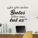 Wandtattoo Spruch - Es gibt nichts Gutes außer man tut es