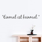 Wandtattoo Spruch - Einmal ist keinmal