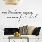 Wandtattoo Spruch - Wäre Fantasie realistisch ...