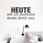 Wandtattoo Spruch - Heute seh ich durchaus durch aus