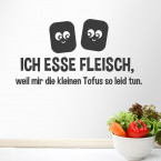 Wandtattoo Spruch - Ich esse Fleisch weil mir die kleinen Tofus so leid tun