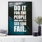 Poster Do it for the people who want so see you fail.
