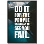 Poster Do it for the people who want so see you fail.