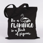 Be a flamingo in a flock of pigeons.