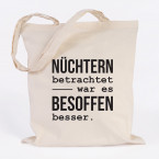 Nüchtern betrachtet war es besoffen besser.