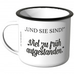 JUNIWORDS Emaille Tasse Und sie sind? Viel zu früh aufgestanden.