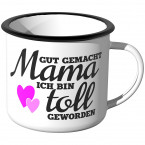 Emaille Tasse Gut gemacht Mama, ich bin toll geworden