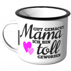 Emaille Tasse Gut gemacht Mama, ich bin toll geworden