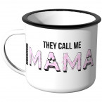 Emaille Tasse They call me Mama