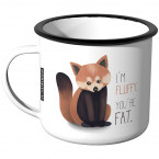 Emaille Tasse Im fluffy,You are fat