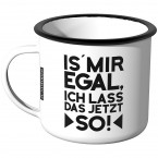 Emaille Tasse Is mir egal, ich lass das jetzt so Motiv -2