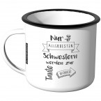  Emaille Tasse Nur die allerbesten Schwestern werden zur Tante befördert