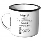  Emaille Tasse Nur die allerbesten Omas werden zur Uroma befördert