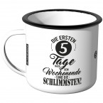 Emaille Tasse Die ersten 5 Tage nach dem Wochenende sind die schlimmsten - Motiv 1