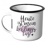 Emaille Tasse Heute ist mein Lieblingstag