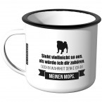 Emaille Tasse Sieht vielleicht so aus als würde ich dir zuhören - Meinen Mops