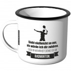 Emaille Tasse Sieht vielleicht so aus als würde ich dir zuhören - Badminton