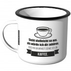 Emaille Tasse Sieht vielleicht so aus als würde ich dir zuhören - Kaffee