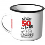 Emaille Tasse Ich bin nicht 50 - ich bin 18 mit 32 Jahren Erfahrung!