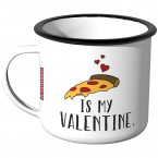 Emaille Tasse Pizza is my Valentine
