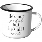 Emaille Tasse he is not perfect, but he's all i want