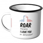 Emaille Tasse Roar means i love you in dinosaur!