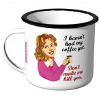 Emaille Tasse I havent had my coffee yet